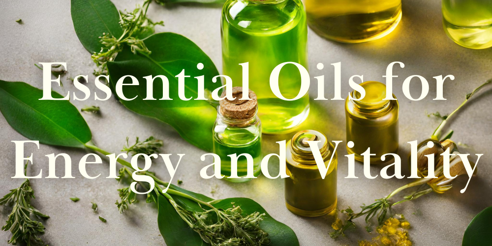 Essential Oils for Energy and Vitality